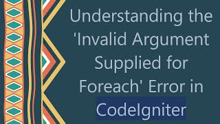 Understanding the Invalid Argument Supplied for Foreach Error in CodeIgniter [upl. by Bausch570]