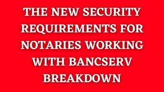 New Security Requirements Expected by BancServ for Notaries Updated in May 2023 LoanSigningAgent [upl. by Beaudoin]