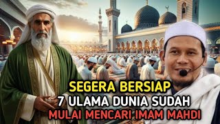 PASUKAN IMAM MAHDI❗7 ULAMA DUNIA SUDAH MULAI MENCARI IMAM MAHDI [upl. by Cirderf]