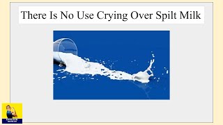 No Use Crying Over Spilt Milk [upl. by Ibok]