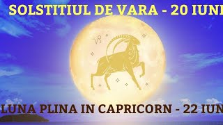 20  22 IUNIE 2024  SOLSTITIUL DE VARA SI LUNA PLINA IN CAPRICORN [upl. by Adina]