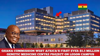 GHANA COMMISSION WEST AFRICA FIRST EVER 15 MILLION GENETIC MEDICINE CENTRE WAGMC ON LEGON CAMPUS [upl. by Calle]