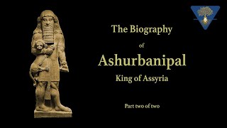 The Biography of Ashurbanipal  King of Assyria  Part 2 [upl. by Eznyl]