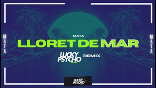 Mata  Lloret de Mar  LUCKY PSYCHO REMIX [upl. by Eenahs517]