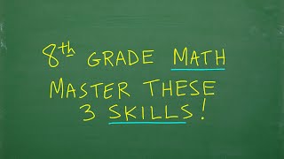 8th Grade Math – 3 Important Skills You MUST Learn [upl. by Llerol]