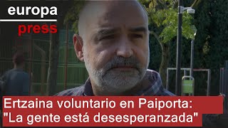 Ertzaina voluntario en Paiporta Valencia asegura que la población está quotdesesperanzadaquot [upl. by Enomad]