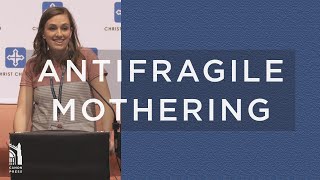 Antifragile Mothering  Rachel Jankovic  Grace Agenda 2019 [upl. by Yi]