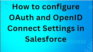 How to configure OAuth and OpenID Connect Settings in Salesforce [upl. by Aciret867]