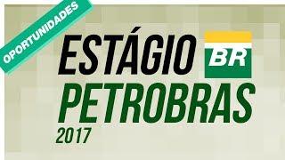 ESTÁGIO PETROBRAS 2017 INSCRIÇÕES ABERTAS  GIRO DE OPORTUNIDADES 01 [upl. by Macnamara409]