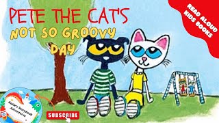 📚 Kids Book Read Aloud PETE THE CATS NOT SO GROOVY DAY by Kimberly and James Dean [upl. by Territus]