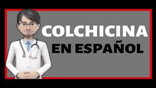 COLCHICINA  Colchicine EN ESPAÑOL ✅ [upl. by Theodosia]