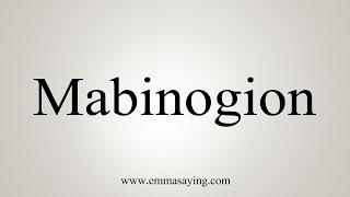 How To Say Mabinogion [upl. by Lauhsoj590]