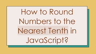 How to Round Numbers to the Nearest Tenth in JavaScript [upl. by Kitty280]