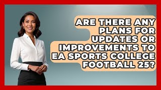 Are There Any Plans for Updates or Improvements to EA Sports College Football 25 [upl. by Teteak]