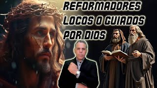 LOS REFORMADORES ERAN LOCOS O PERSONAS GUIADAS POR DIOS ANALISIS BIBLICO HISTORICO [upl. by Arabeila]