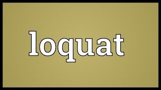 Loquat Meaning [upl. by Elysee]