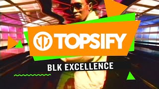 Topsify  BLK EXCELLENCE [upl. by Greysun]