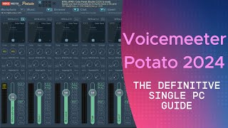 The Definitive Single PC Guide to Voicemeeter Potato 2024 [upl. by Geminius]