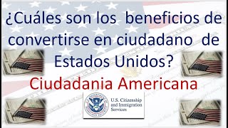 ¿Cuáles son los beneficios de convertirse en ciudadano de Estados Unidos Ciudadania Americana [upl. by Anima]