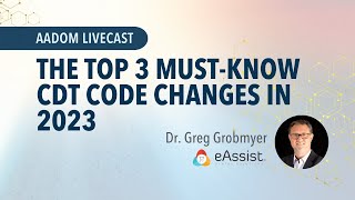 LIVEcast The Top 3 MustKnow CDT Code Changes in 2023 [upl. by Sitruk]