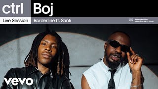 Boj  Borderline Live Session  Vevo ctrl ft Santi [upl. by Afatsum308]