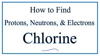 How to find the Number of Protons Electrons Neutrons for Chlorine Cl [upl. by Haziza]