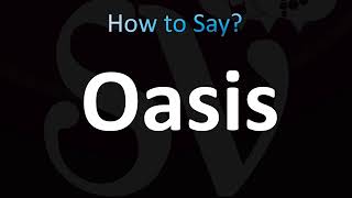 How to Pronounce Oasis CORRECTLY [upl. by Anegue]