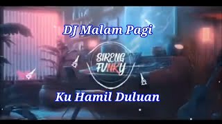 DJ Malam Pagi x Ku Hamil Duluan By Sireng Fvnky [upl. by Notlrahc692]