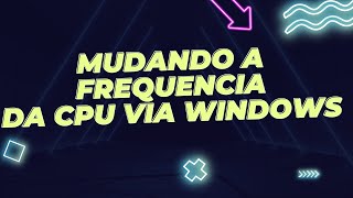 Configurando os MHZ da CPU pelo windows sem Throttlestop [upl. by Sam560]