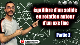 Tronc commun  Équilibre dun solide en rotation autour dun axe fixe Partie 2 🔥 [upl. by Getter]