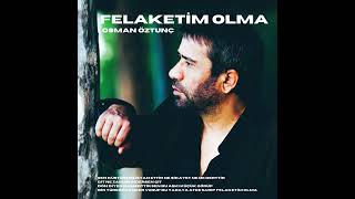 Osman Öztunç  Felaketim Olma [upl. by Ixel]