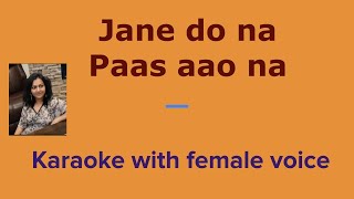 Paas Aao Na Jane do na  A karaoke cover with female voice [upl. by Aicilyhp]