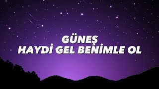 GÜNEŞ  HAYDİ GEL BENİMLE OL lyrics [upl. by Black]