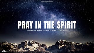 PRAY IN THE SPIRIT  INSTRUMENTAL SOAKING WORSHIP  SOAKING WORSHIP MUSIC [upl. by Cod]