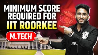 Minimum Score Required For IIT ROORKEE MTech [upl. by Mackoff]