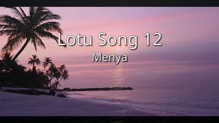 Menya  Lotu Song 12 mcr [upl. by Reizarf]