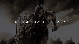 WHOM SHALL I FEAR ᴴᴰ  Christian Motivation [upl. by Burack466]