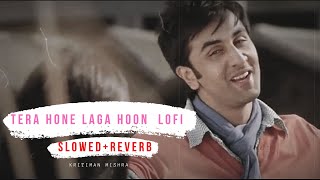 Tera Hone Laga Hoon  Lofi  Slow amp Reverb  Bollywood Lofi  Lofi Remake Atif Kritiman Mishra [upl. by Lehplar645]