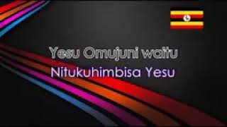 NITUKUHIMBISAYESUTUKUTENDEREZAYESUINRUNYANKOLERUKIGAWITHENGLISHLYRICS144pmp4 [upl. by Notkcorb]