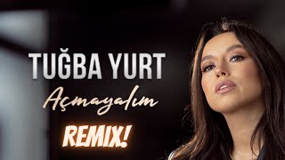 Tuğba Yurt  Açmayalım Uguray Apa Remix [upl. by Aissila361]