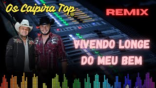 Vivendo Longe Do Meu Bem REMIX Os Caipira Top 2024 modao remixsertanejo [upl. by Sylvanus]