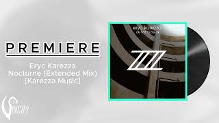 PREMIERE  Eryc Karezza  Nocturne Extended Mix Karezza Music [upl. by Llehcor367]