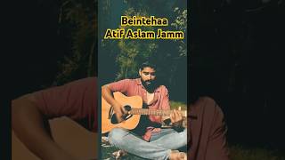 Beintehaan Cover Song Atif Aslam Beintehaan Atif Aslam cover guitar Atif Aslam Song cover guitar [upl. by Ydniw]