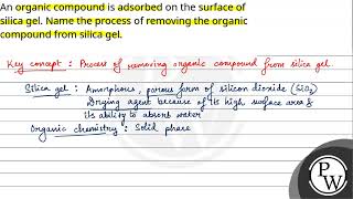 An organic compound is adsorbed on the surface of silica gel Name the process of removing the o [upl. by Nosreve]