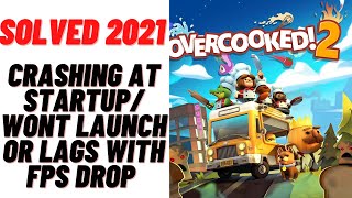 How to Fix Overcooked Crashing at startup Wont launch or lags with FPS Drop  2021 [upl. by Jacintha]