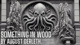 Something in Wood by August Derleth  H P Lovecraft  Cthulhu mythos  ASMR [upl. by Hecht]