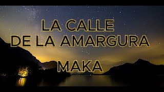 La calle de la amargura Maka Letralyrics [upl. by Alrrats468]