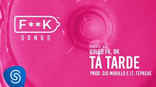 04 Vulgo FK BK  TÁ TARDE Djs Murillo e LT Fepache FK SONGS [upl. by Talia844]