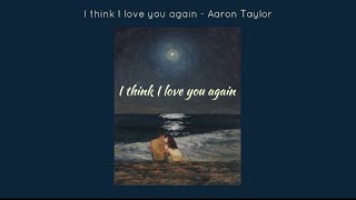 Aaron Taylor  I Think I Love You Again lyrics video [upl. by Trow]