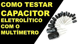 Como Testar Capacitor Eletrolítico Com o Multímetro [upl. by Forta]